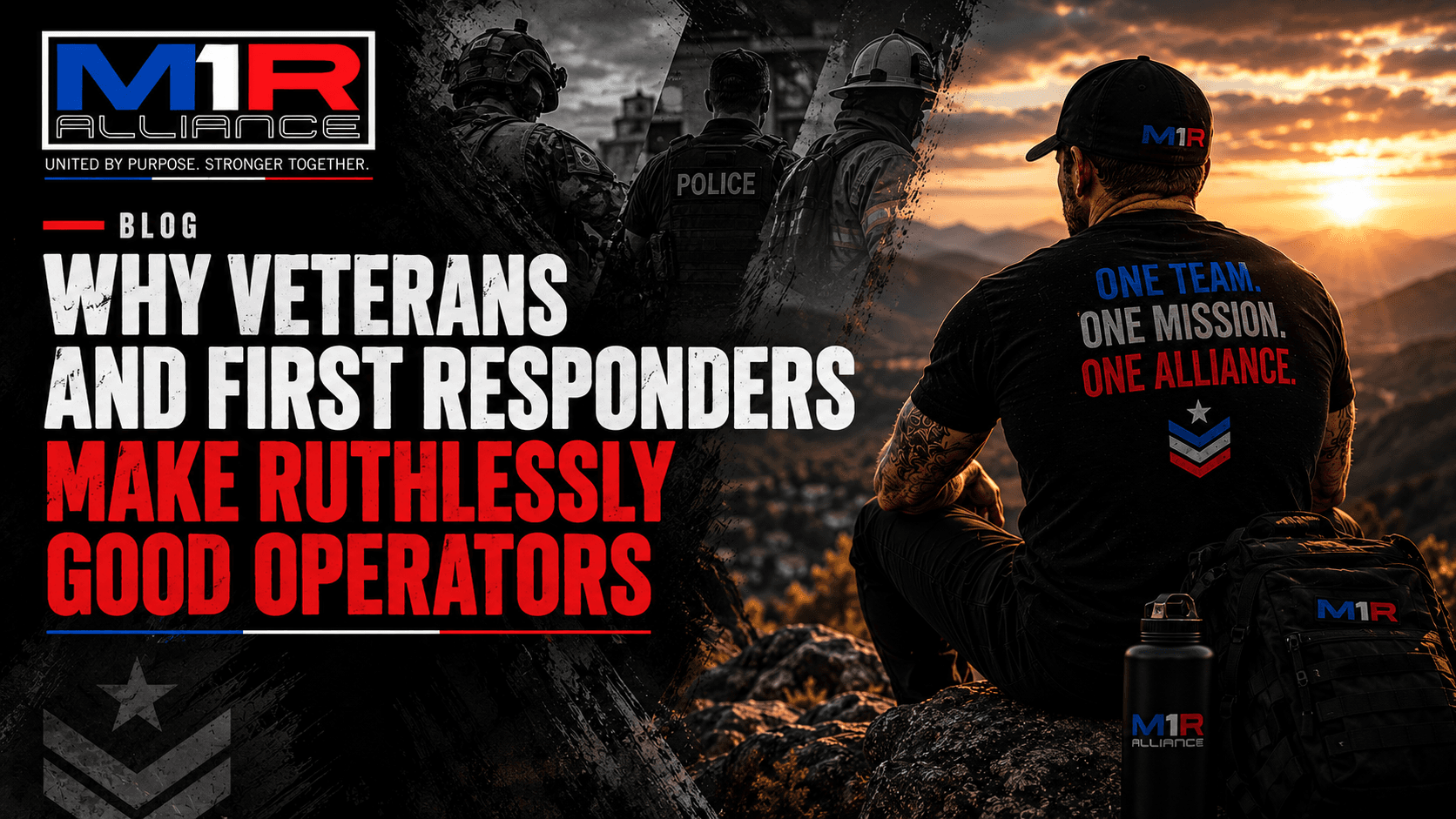 Why Veterans and First Responders Make Ruthlessly Good Operators — M1R Alliance blog article cover image